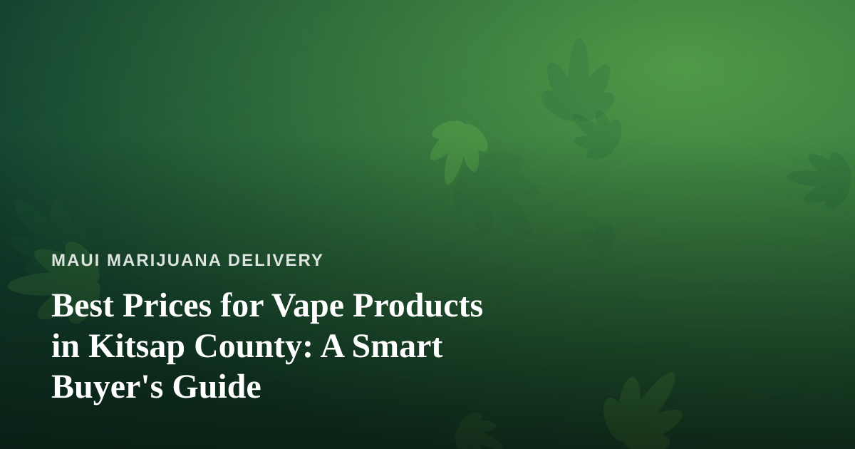 Best Prices for Vape Products in Kitsap County: A Smart Buyer’s Guide