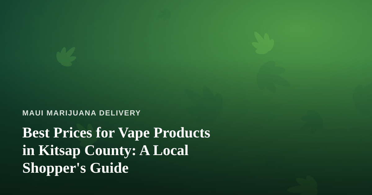Best Prices for Vape Products in Kitsap County: A Local Shopper’s Guide
