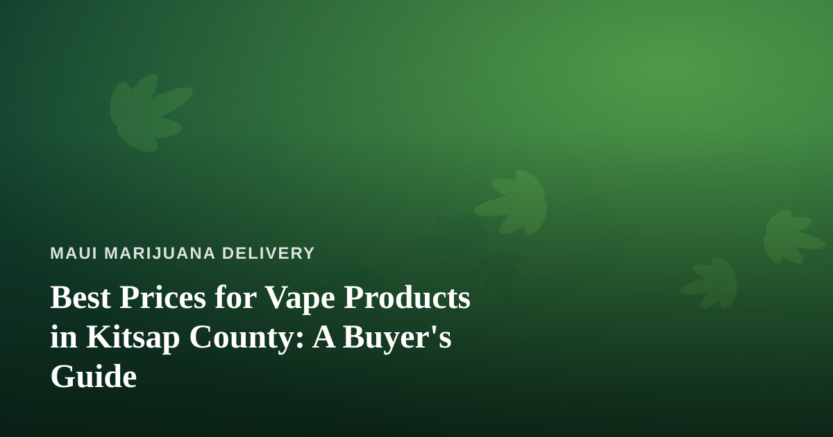 Best Prices for Vape Products in Kitsap County: A Buyer’s Guide