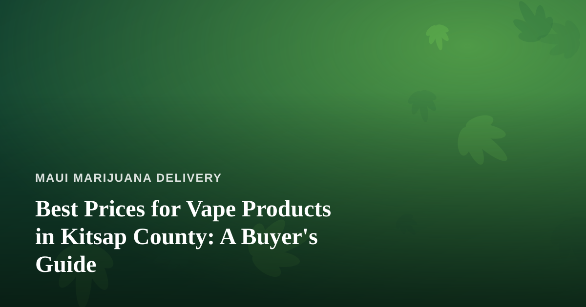 Best Prices for Vape Products in Kitsap County: A Buyer’s Guide
