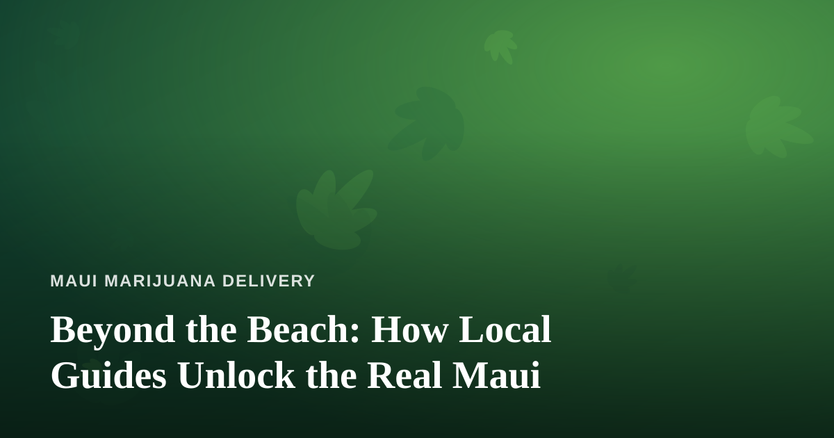 Beyond the Beach: How Local Guides Unlock the Real Maui