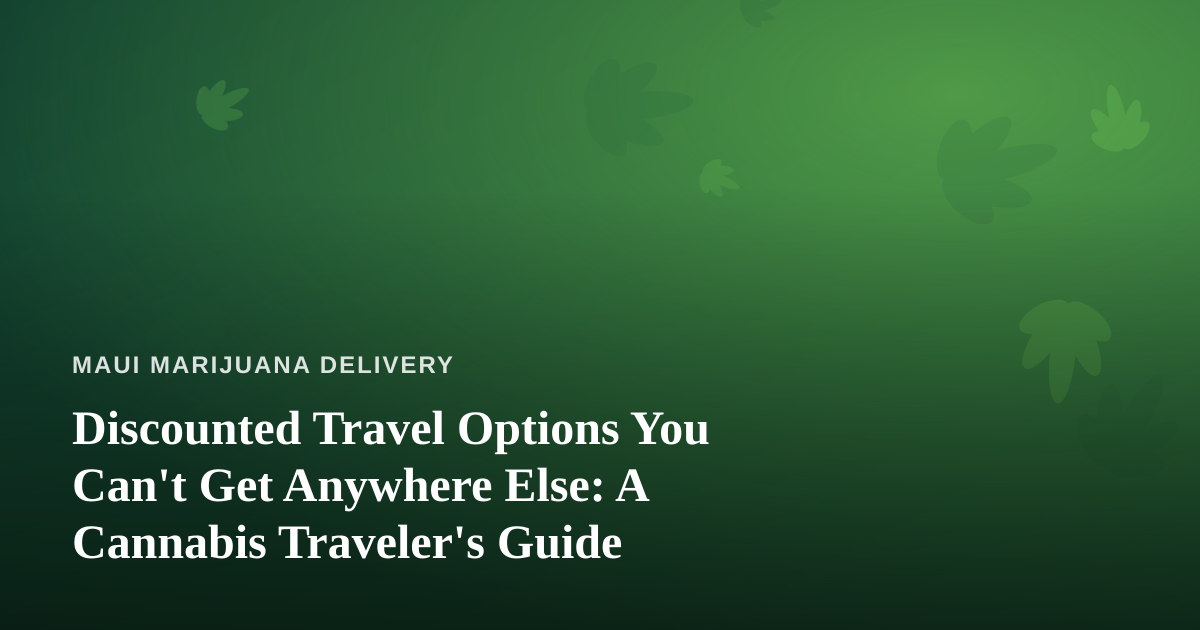 Discounted Travel Options You Can’t Get Anywhere Else: A Cannabis Traveler’s Guide