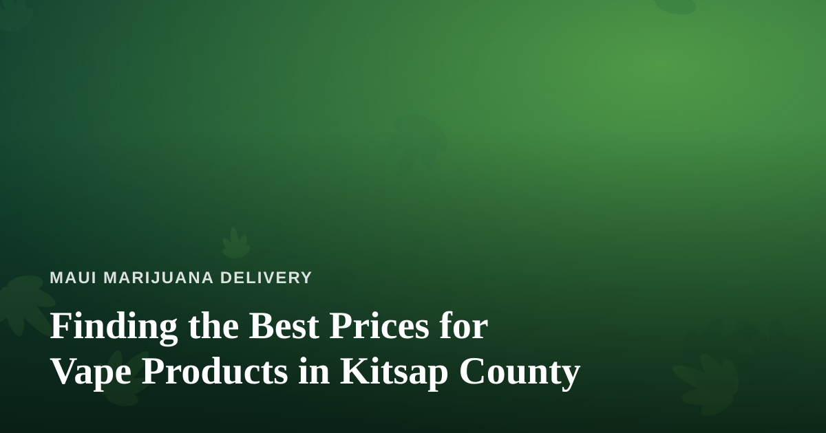 Finding the Best Prices for Vape Products in Kitsap County