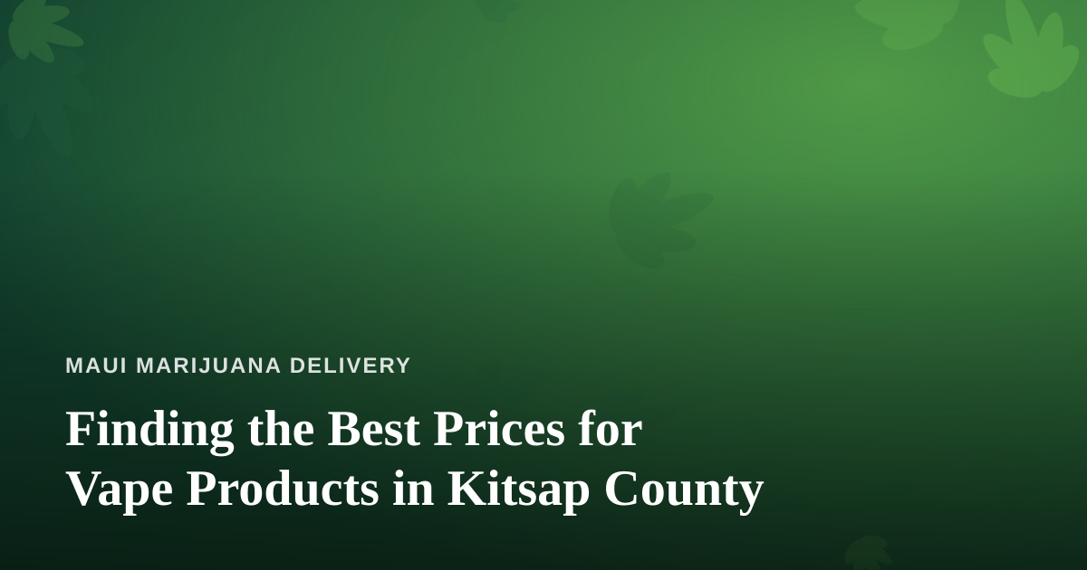 Finding the Best Prices for Vape Products in Kitsap County