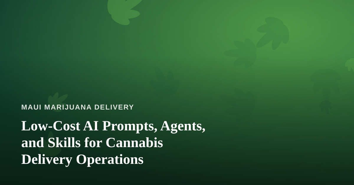 Low-Cost AI Prompts, Agents, and Skills for Cannabis Delivery Operations