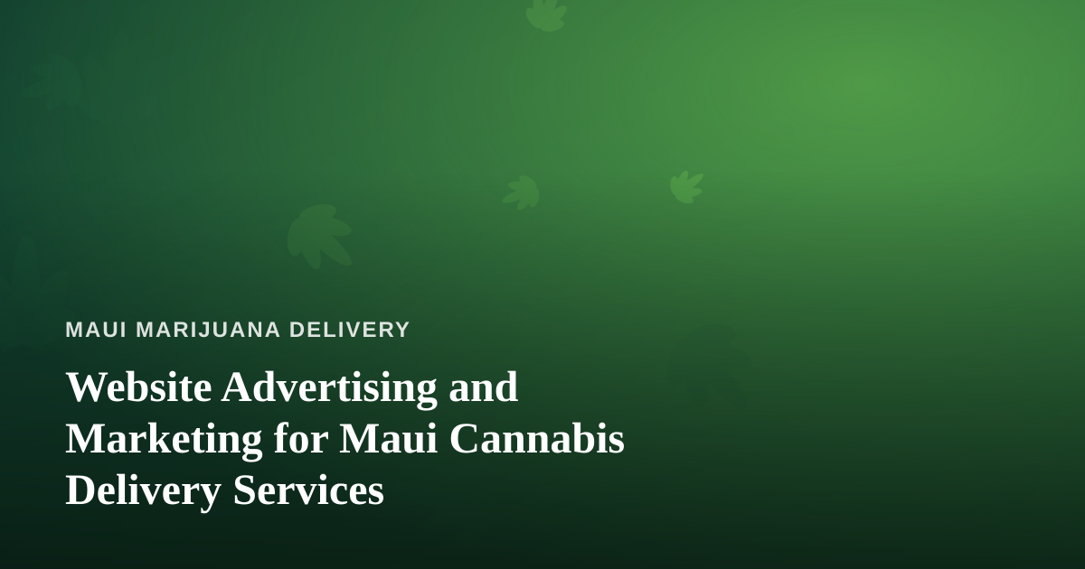 Website Advertising and Marketing for Maui Cannabis Delivery Services