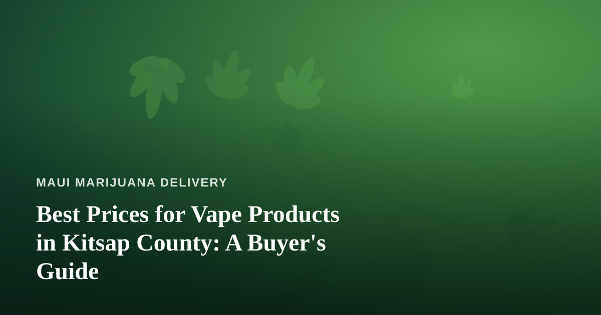 Best Prices for Vape Products in Kitsap County: A Buyer’s Guide