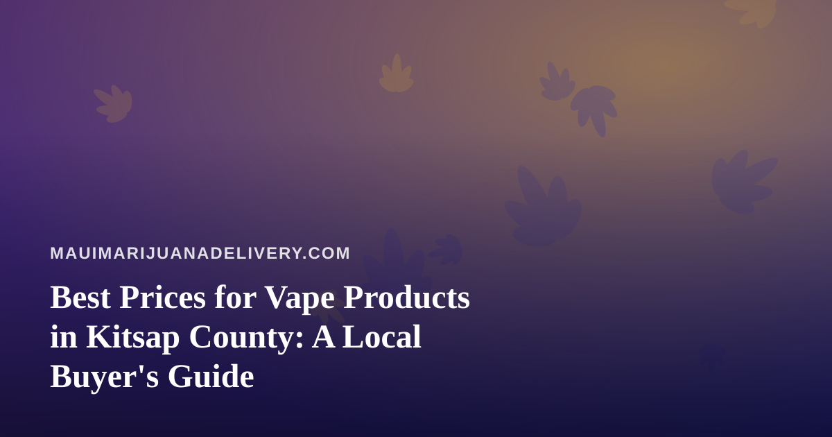 Best Prices for Vape Products in Kitsap County: A Local Buyer’s Guide