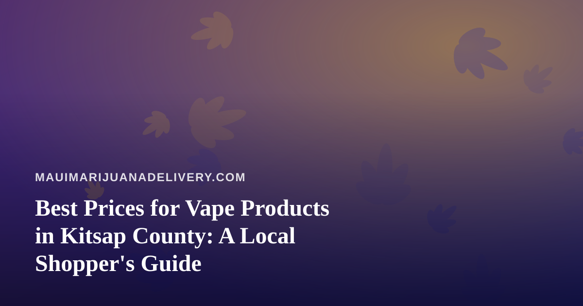 Best Prices for Vape Products in Kitsap County: A Local Shopper’s Guide