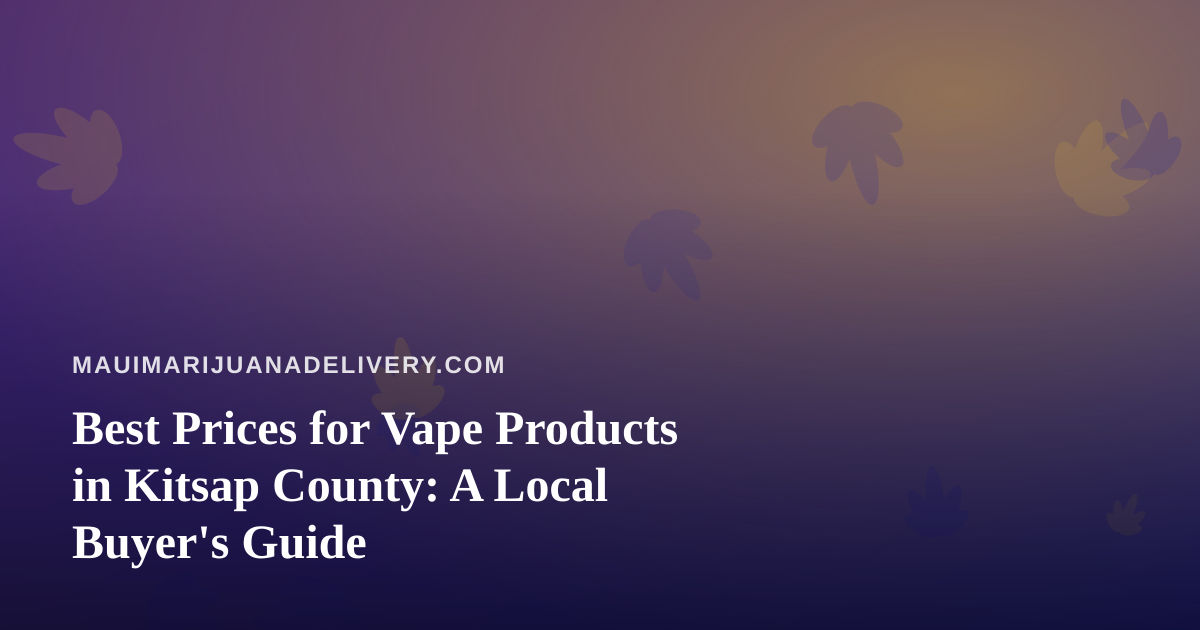 Best Prices for Vape Products in Kitsap County: A Local Buyer’s Guide