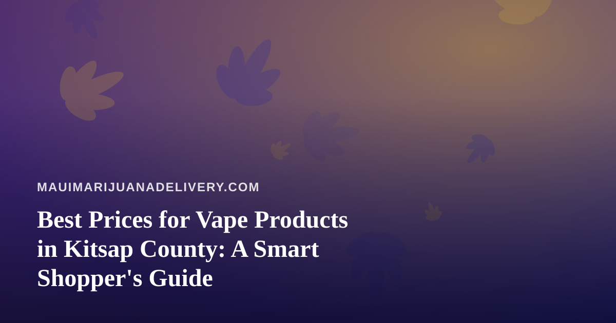 Best Prices for Vape Products in Kitsap County: A Smart Shopper’s Guide