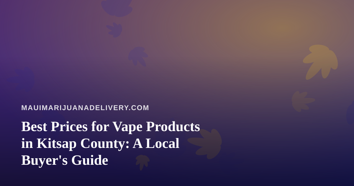 Best Prices for Vape Products in Kitsap County: A Local Buyer’s Guide