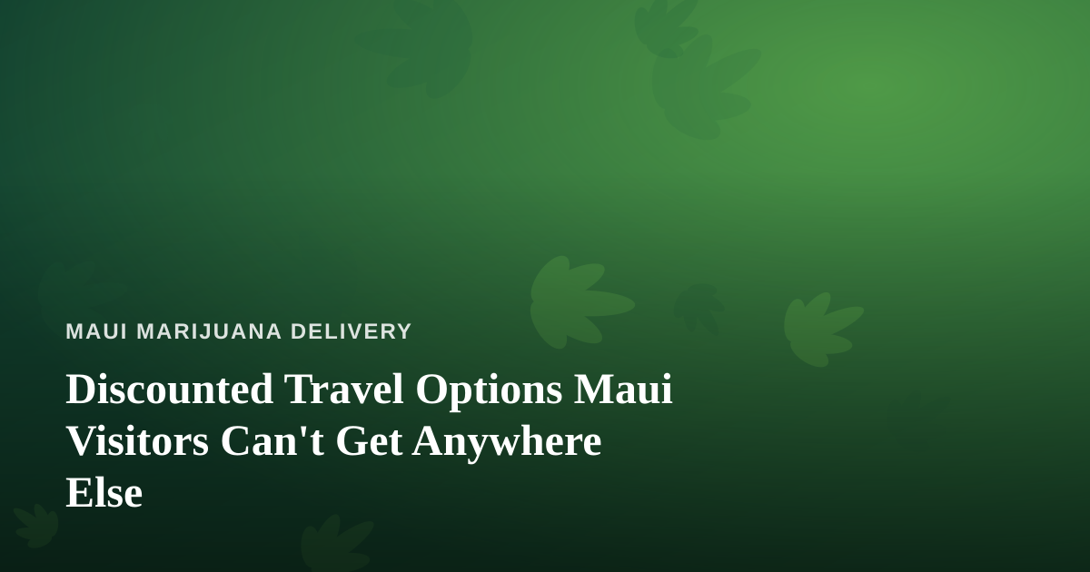 Discounted Travel Options Maui Visitors Can’t Get Anywhere Else