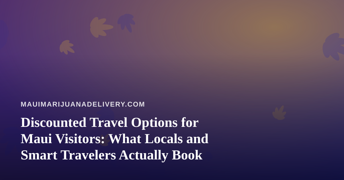 Discounted Travel Options for Maui Visitors: What Locals and Smart Travelers Actually Book