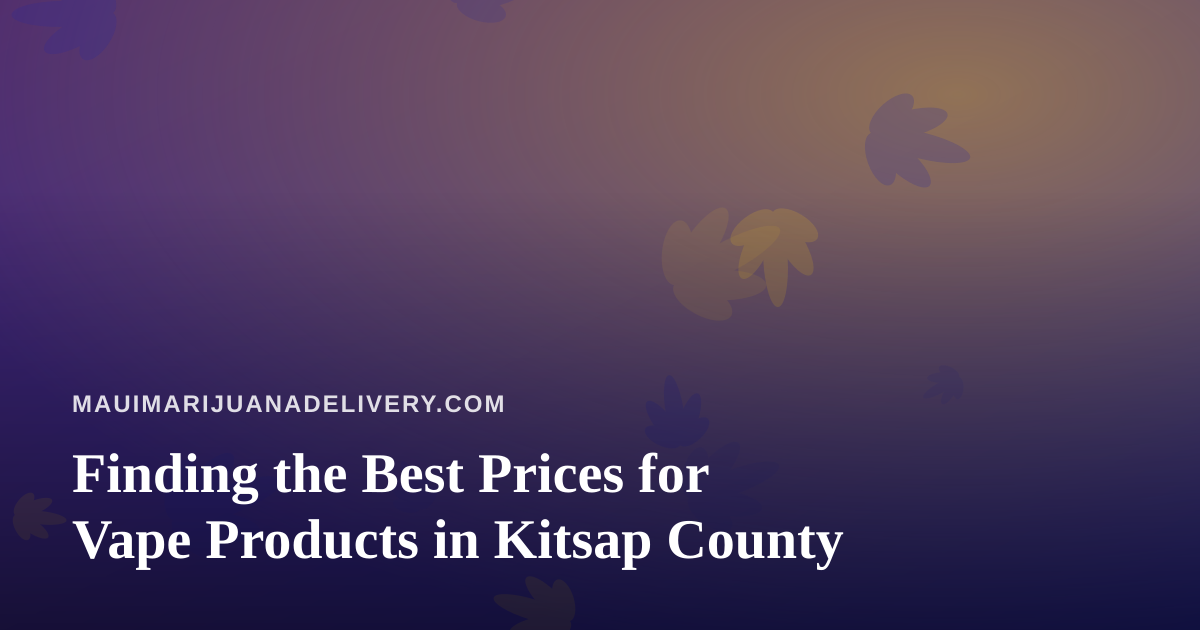 Finding the Best Prices for Vape Products in Kitsap County