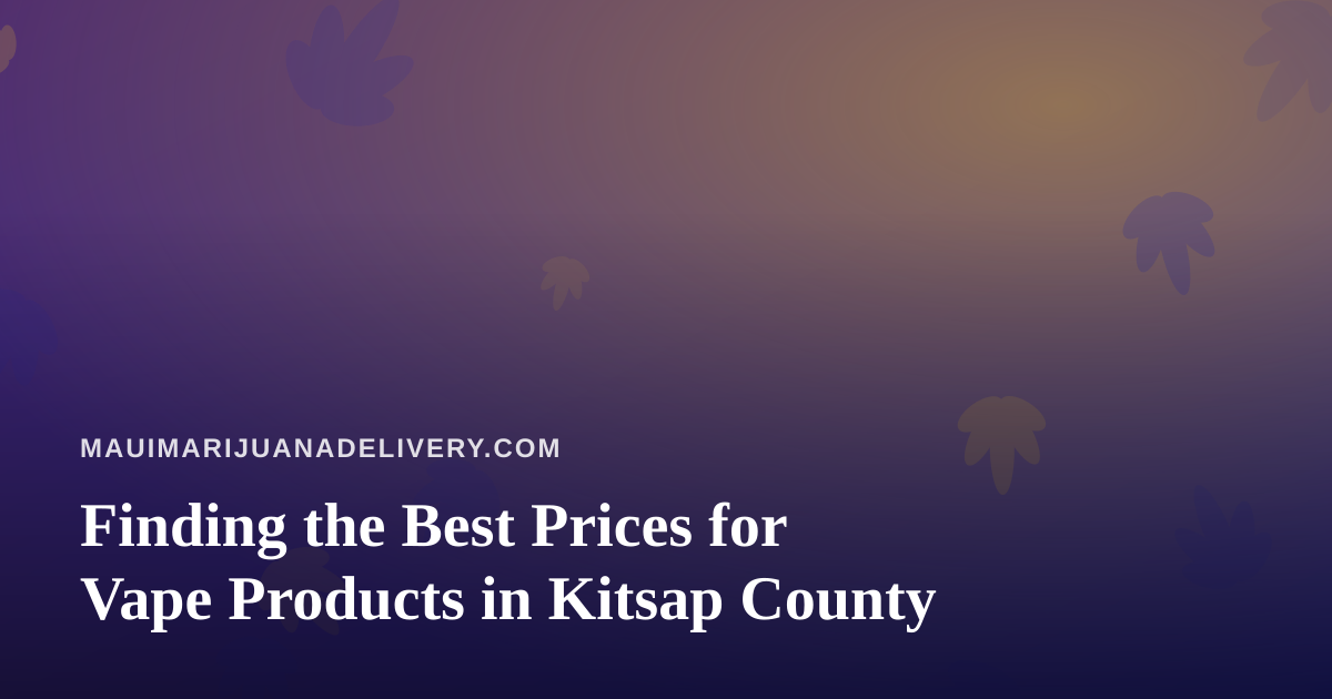 Finding the Best Prices for Vape Products in Kitsap County
