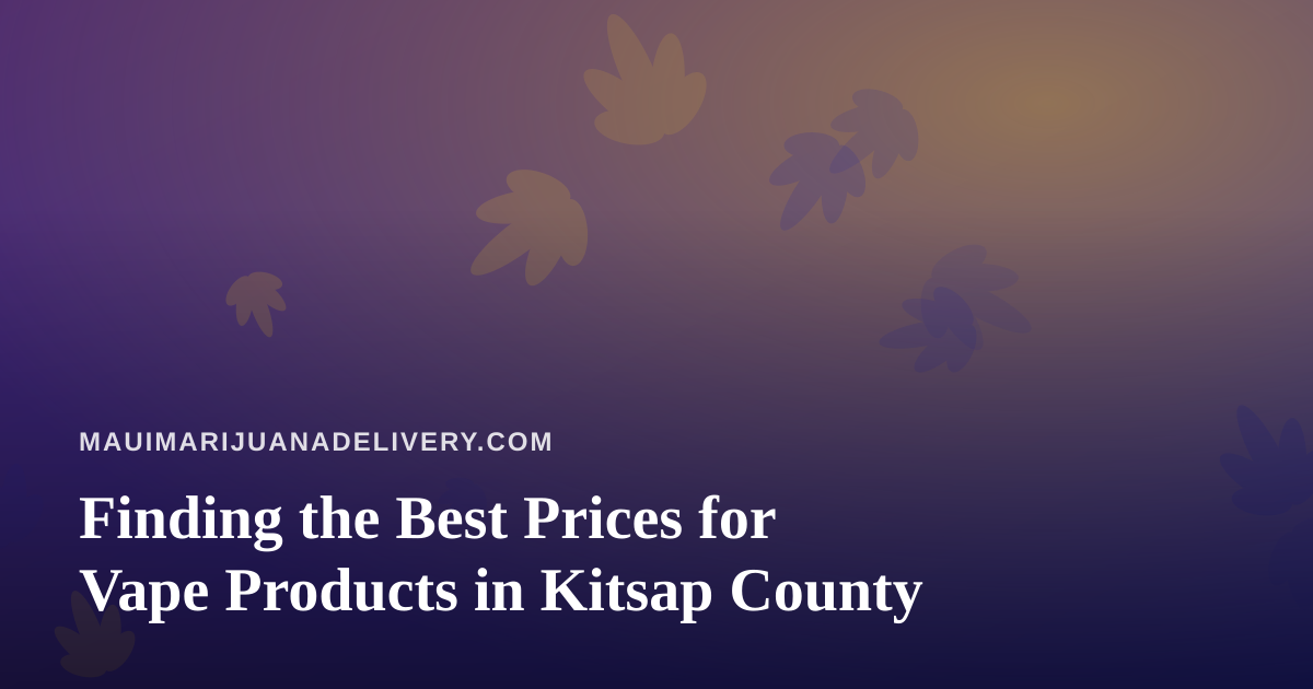 Finding the Best Prices for Vape Products in Kitsap County