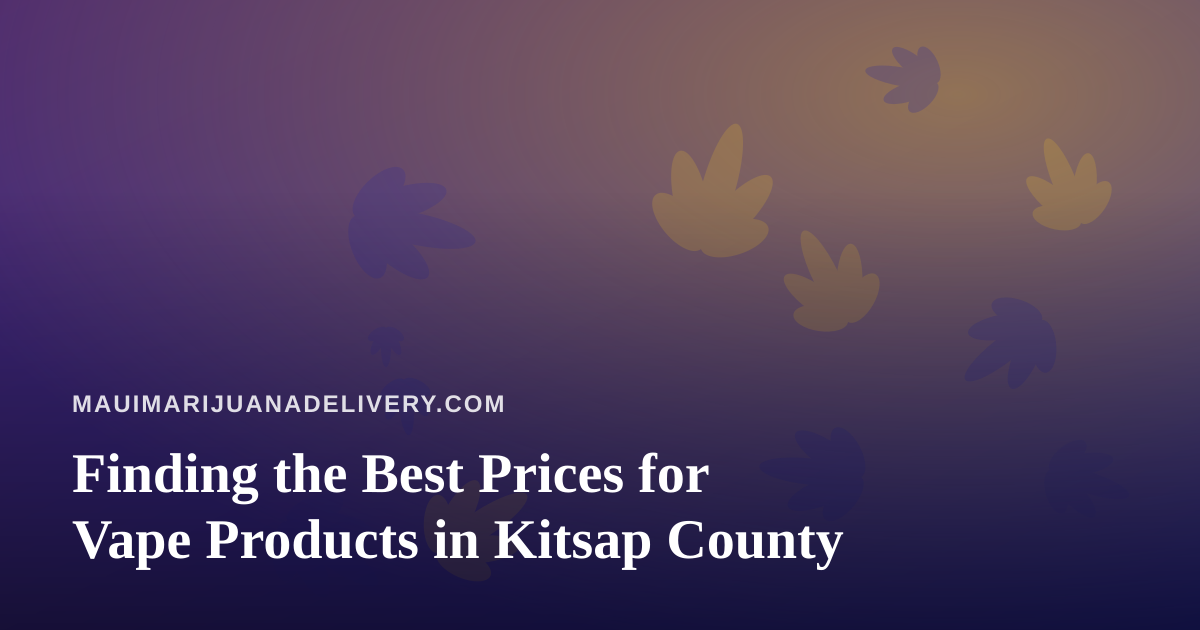 Finding the Best Prices for Vape Products in Kitsap County