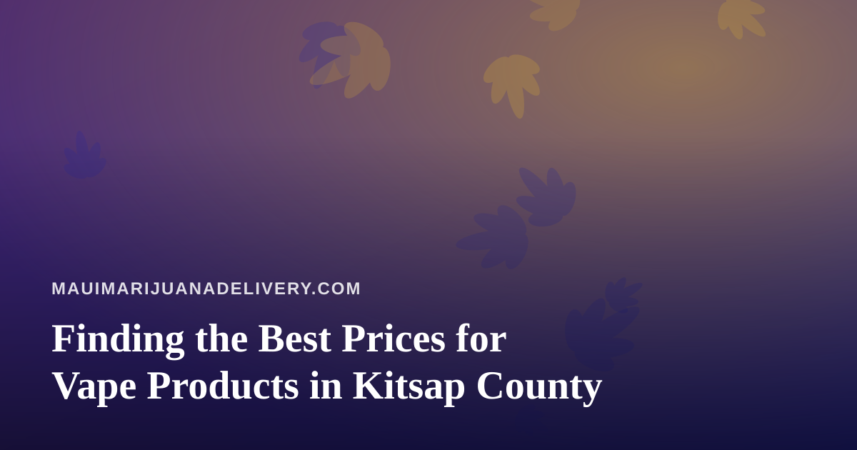 Finding the Best Prices for Vape Products in Kitsap County
