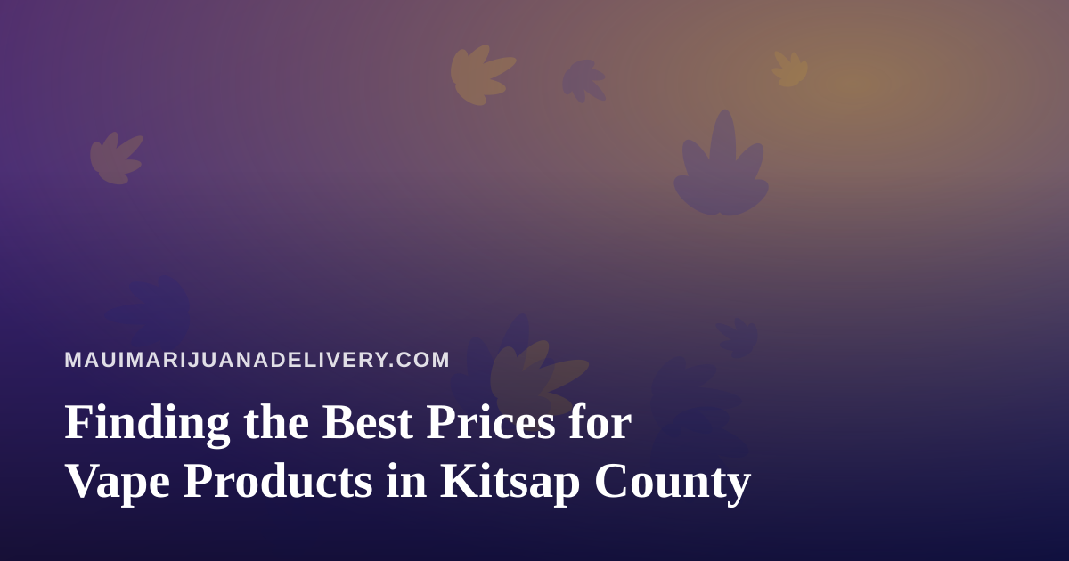 Finding the Best Prices for Vape Products in Kitsap County