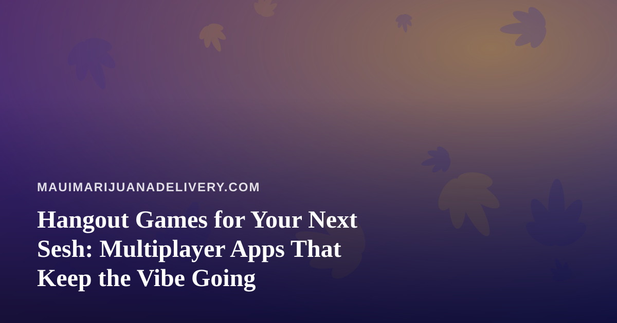 Hangout Games for Your Next Sesh: Multiplayer Apps That Keep the Vibe Going